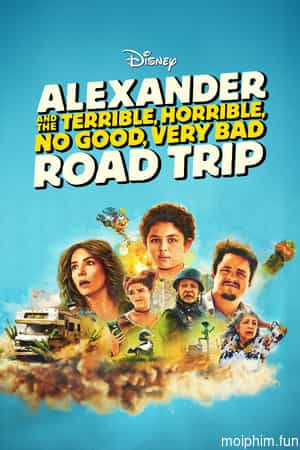 Alexander và Chuyến Đi Tồi Tệ, Kinh Khủng, Chán Nản, Bực Bội (Alexander and the Terrible, Horrible, No Good, Very Bad Road Trip) [2025]