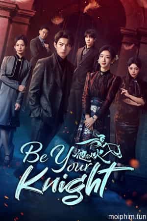 Anh Ấy Tựa Ngọn Lửa (Be Your Knight) [2024]
