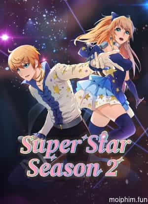 Bắt Đầu Tỏa Sáng Từ Hôm Nay (Super Star Season 2) [2023]