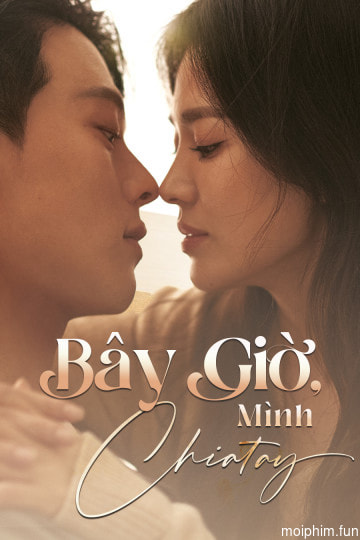 Bây Giờ, Mình Chia Tay