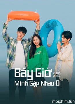 Bây Giờ Mình Gặp Nhau Đi