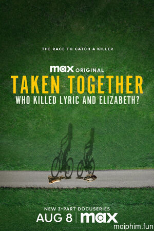 Bị Bắt Cùng Nhau: Ai Đã Giết Lyric Và Elizabeth? (Taken Together: Who Killed Lyric and Elizabeth?) [2024]