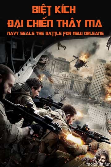Biệt Kích: Đại Chiến Thây Ma (Navy Seals: The Battle for New Orleans) [2016]