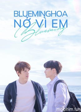 Blueming: Hoa Nở Vì Em