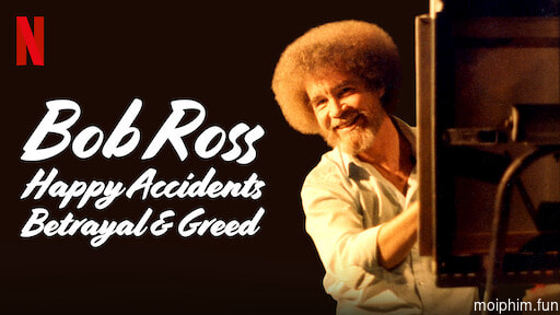 Bob Ross: Bất ngờ thú vị, phản bội và lòng tham