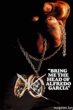 Bring Me the Head of Alfredo Garcia