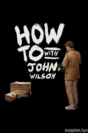 Cách Để... Với John Wilson (Phần 3) (How To with John Wilson (Season 3)) [2023]