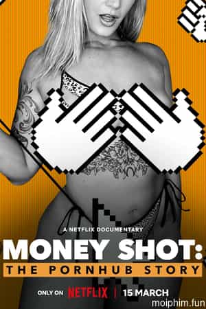 Cảnh ăn tiền: Câu chuyện về Pornhub (Money Shot: The Pornhub Story) [2023]