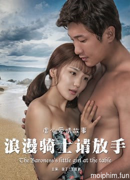 Chàng kỵ sĩ lãng mạn xin hãy buông tay (The Baroness&#x27;&#x27;s Little Girl at the Table) [2017]