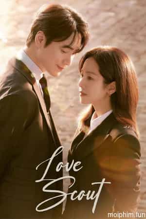 Chàng Thư Ký Hoàn Hảo (Love Scout) [2024]