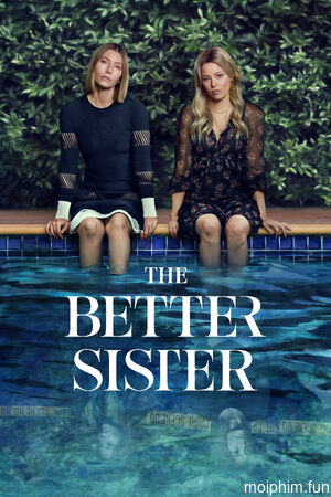 Chị Chị Em Em (Phần 1) (The Better Sister) [2025]