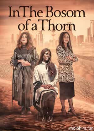 Chiếc gai trong lòng (In the Bosom of a Thorn) [2019]