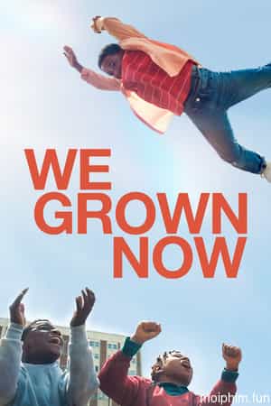 Chúng Ta Đã Trưởng Thành (We Grown Now) [2024]