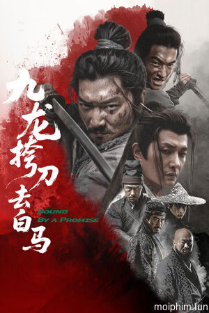 Cửu Long Mang Đao Khử Bạch Mã (Bound By a Promise) [2025]