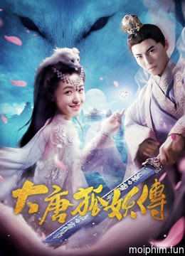 Đại Đường Hồ Yêu Truyện (The Legend of the Fox Spirit) [2018]