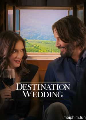 Đám Cưới Định Mệnh (Destination Wedding) [2018]