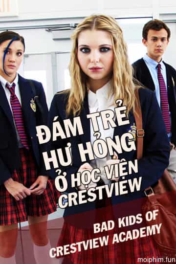 Đám Trẻ Hư Hỏng Ở Học Viện Crestview (Bad Kids Of Crestview Academy) [2017]