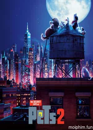 Đẳng Cấp Thú Cưng 2 (The Secret Life of Pets 2) [2019]