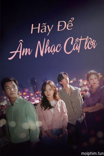 Để Âm Nhạc Cất Lời (I Wanna Hear Your Song) [2019]