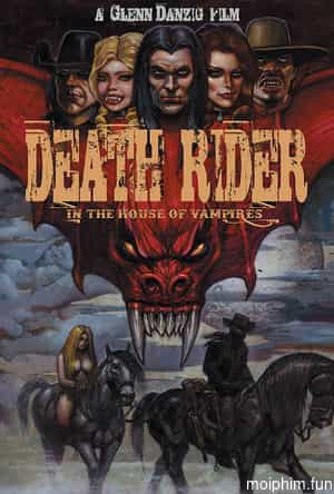 Death Rider Trong Ngôi Nhà Của Ma Cà Rồng (Death Rider In The House Of Vampires) [2021]