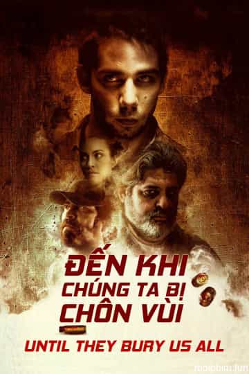 Đến Khi Chúng Ta Bị Chôn Vùi (Until They Bury Us All) [2019]