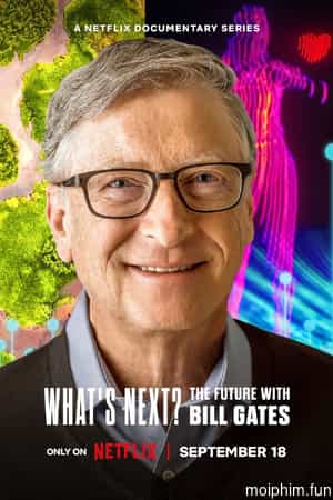 Điều gì kế tiếp? Tương lai với Bill Gates