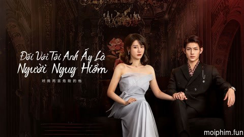 Đối Với Tôi, Anh Ấy Là Người Nguy Hiểm