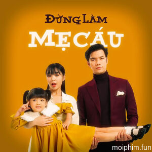 Đừng Làm Mẹ Cáu (Đừng Làm Mẹ Cáu) [2022]