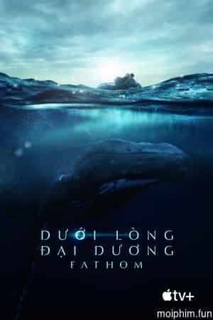 Dưới Lòng Đại Dương - Fathom