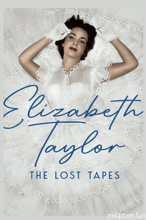 Elizabeth Taylor: Những Cuốn Băng Thất Lạc (Elizabeth Taylor: The Lost Tapes) [2024]
