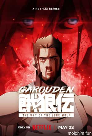 Garouden: Cô Lang Chi Đạo (Garouden: The Way of the Lone Wolf) [2024]