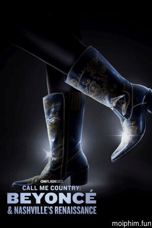 Gọi Tôi Là Nhạc Đồng Quê: Beyoncé Và Chuyến Lưu Diễn Renaissance Tại Nashville (Call Me Country: Beyoncé & Nashville's Renaissance) [2024]