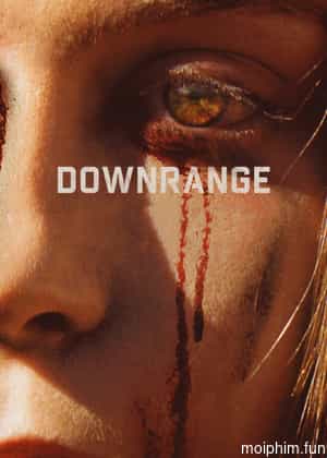 Hạ Sát (Downrange) [2017]