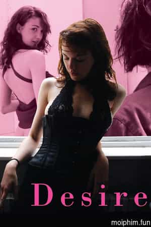 Ham Muốn Cháy Bỏng (Desire) [2011]