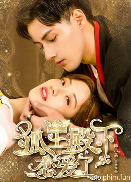 Hồ Ly Điện Hạ Yêu Rồi (His Highness Fox Lord Falls in Love) [2019]