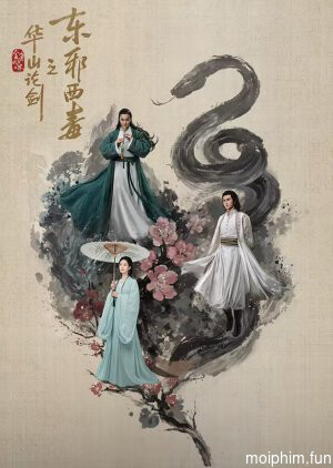 Hoa Sơn Luận Kiếm - Đông Tà Tây Độc (Eastern Heretic and Western Venom) [2025]