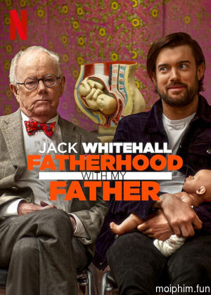 Jack Whitehall: Làm cha qua lời của cha tôi (Jack Whitehall: Fatherhood with My Father) [2017]