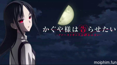 Kaguya-sama: Cuộc chiến tỏ tình - Nụ hôn đầu không hồi kết
