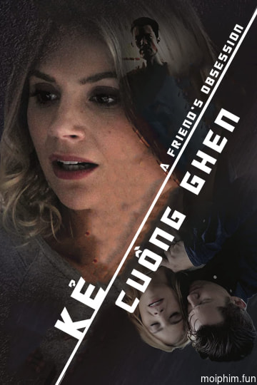 Kẻ Cuồng Ghen (A Friend's Obsession) [2018]