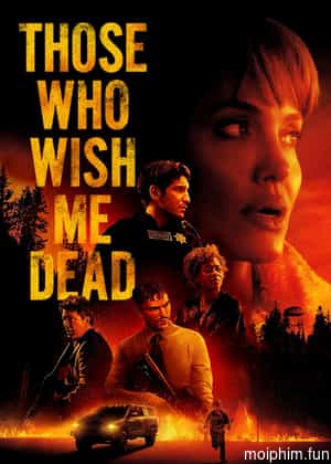 Kẻ Nguyền Ta Chết (Those Who Wish Me Dead) [2021]