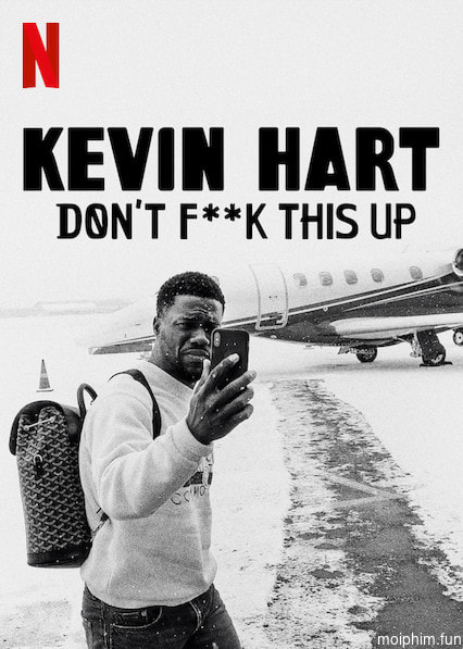 Kevin Hart: Đừng làm hỏng việc (Kevin Hart: Don’t F**k This Up) [2019]
