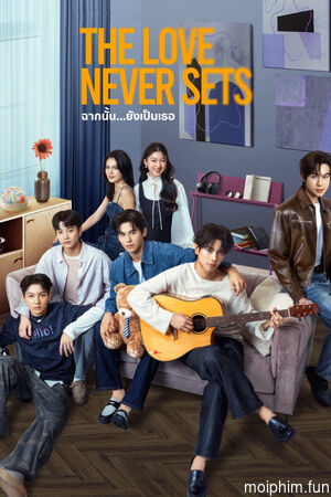 Khung Cảnh Ấy Vẫn Là Em (The Love Never Sets) [2025]