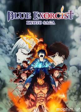 Lam Hỏa Diệt Quỷ - Bất Tịnh Vương Kyoto (Blue Exorcist -Kyoto Saga-) [2017]