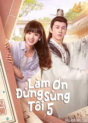Làm Ơn Đừng Sủng Tôi Phần 5