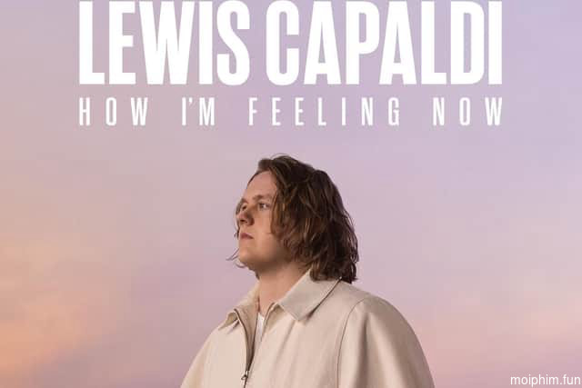 Lewis Capaldi: Cảm giác của tôi lúc này
