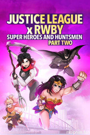 Liên Minh Công Lý Gặp Đội Rwby: Siêu Anh Hùng Và Thợ Săn Phần 2 (Justice League x RWBY: Super Heroes & Huntsmen, Part Two) [2023]