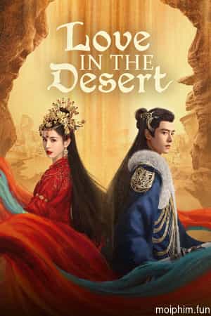Mạc Phong Ngâm (Love in the Desert) [2024]