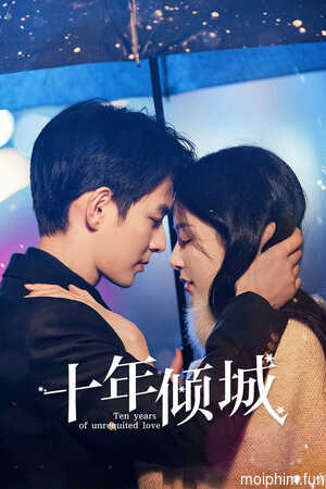 Mười Năm Khuynh Thành (Ten Years of Unrequited Love) [2025]