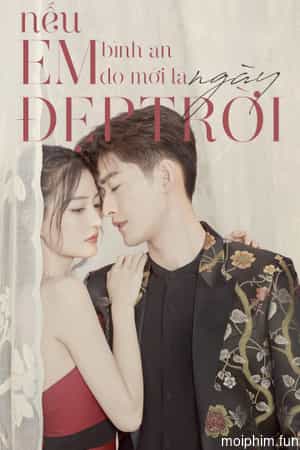 Nếu Em Bình An Đó Mới Là Ngày Đẹp Trời (Sunshine of My Life ) [2021]