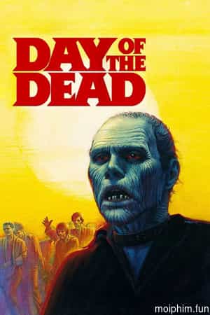 Ngày Của Người Chết (Day of the Dead) [1985]